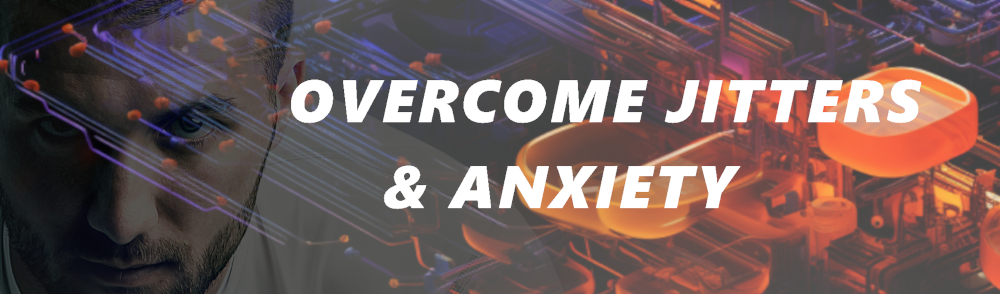 OVERCOME JITTERS AND ANXIETY